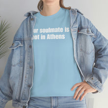 Load image into Gallery viewer, Your Soulmate Is Not In Athens Tee
