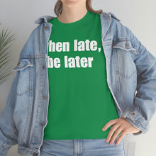 Load image into Gallery viewer, When Late, Be Later Tee
